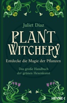 Juliet Diaz - Plant Witchery - Entdecke die Magie der Pflanzen