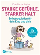Kiran Deuretzbacher, Susanne Göhlich - Starke Gefühle, starker Halt  - Selbstregulation für dein Kind und dich
