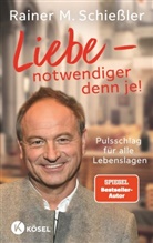 Rainer M Schiessler, Rainer M. Schießler, Rainer Maria Schießler - Liebe - notwendiger denn je!