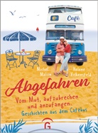 Michel Malcin, Helene Volkensfeld - Abgefahren. Vom Mut, aufzubrechen und anzufangen