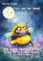 Martin Jonas - Felix und der Mond - Die dicke Hummel Frida - Ein Buch über das Wichtigste überhaupt: sich selbst zu mögen