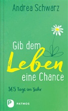 Andrea Schwarz - Gib dem Leben eine Chance