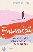 Irmtraud Tarr - Einsamkeit - vom Mut sich selbst und anderen zu begegnen