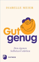 Isabelle Meier - Gut genug - den eigenen Selbstwert stärken