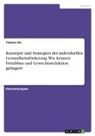 Tamara Six - Konzepte und Strategien der individuellen Gesundheitsförderung. Wie können Fettabbau und Gewichtsreduktion gelingen?