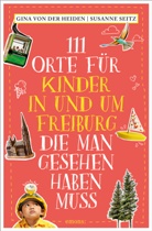 Gina von der Heiden, Susanne Seitz, Gina von der Heiden - 111 Orte für Kinder in und um Freiburg, die man gesehen haben muss