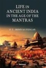 Srinivas Iyengar, P. T. Iyengar Srinivas - Life in Ancient India in the Age of the Mantras