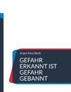 Jürgen Klaus Blank - Gefahr erkannt ist Gefahr gebannt