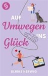 Ulrike Herwig - Auf Umwegen ins Glück | Ein chaotisch-romantischer Roadtrip der etwas anderen Art