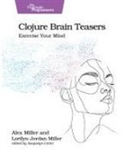 Alex Miller, Lorilyn Jordan Miller - Clojure Brain Teasers