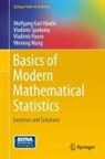 Wolfgang Karl Härdle, Vladimir Panov, Vladimir Spokoiny, Weining Wang - Basics of Modern Mathematical Statistics