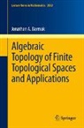 Jonathan A. Barmak - Algebraic Topology of Finite Topological Spaces and Applications