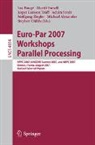 Michael Alexander, Luc Bougé, Stephen Childs, Martti Forsell, Jesper Larsson Träff, Achim Streit... - Euro-Par 2007 Workshops: Parallel Processing