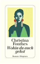 Christina Fonthes - Wohin du auch gehst