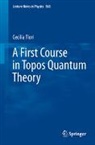 Cecilia Flori - A First Course in Topos Quantum Theory