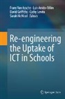 Luis Anido, Frans van Assche, David Griffiths, Cathy Lewin, Sarah McNicol, Frans Van Assche - Re-engineering the Uptake of ICT in Schools