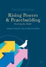 Charles T Call, Cedric De Coning - Rising Powers and Peacebuilding