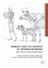 Michael Bresalier, Angela Cassidy, Rachel Dentinger, Rachel Mason Dentinger, Abigail Woods - Animals and the Shaping of Modern Medicine