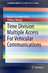 Hassan Aboubakr Omar, Weihua Zhuang - Time Division Multiple Access For Vehicular Communications
