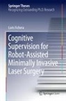 Loris Fichera - Cognitive Supervision for Robot-Assisted Minimally Invasive Laser Surgery