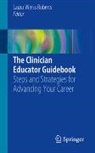 Laura Weiss Roberts - The Clinician Educator Guidebook
