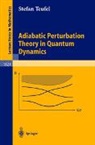 S. Teufel, Stefan Teufel - Adiabatic Perturbation Theory in Quantum Dynamics