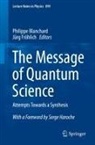 Philippe Blanchard, Jürg Fröhlich - The Message of Quantum Science