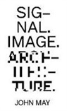 Bruno Latour, John May - Signal. Image. Architecture