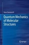 Kaoru Yamanouchi - Quantum Mechanics of Molecular Structures