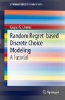Caspar G. Chorus - Random Regret-based Discrete Choice Modeling