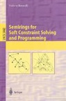 S. Bistarelli, Stefano Bistarelli - Semirings for Soft Constraint Solving and Programming