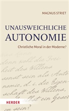 Magnus Striet - Unausweichliche Autonomie