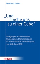 Matthias Huber - "Und mache uns zu einer Gabe"