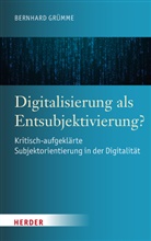 Bernhard Grümme, Bernhard (Prof.) Grümme - Digitalisierung als Entsubjektivierung?