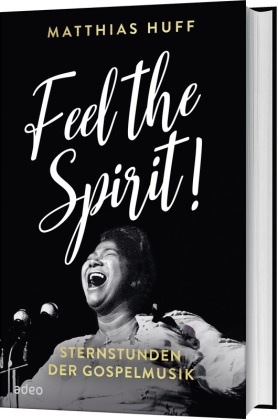 Matthias Huff - Feel the Spirit! - Sternstunden der Gospelmusik