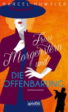 Marcel Huwyler - Frau Morgenstern und die Offenbarung