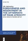 Idit Alphandary - Forgiveness and Resentment in the Aftermath of Mass Atrocity