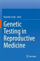 Rajender Singh - Genetic Testing in Reproductive Medicine