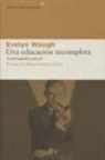 Miguel Sánchez-Ostiz, Evelyn Waugh - Una educación incompleta : autobiografía parcial