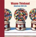Collectif, Karen Serres, Barnaby Wright - WAYNE THIEBAUD. AMERICAN STILL LIFE