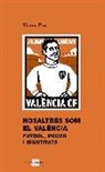 Vicent Flor Moreno - Nosaltres som el València : futbol, poder i identitats