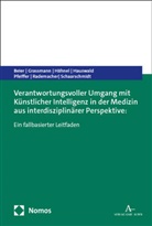 Kathi Beier, Stephan Grassmann, Martin Hähnel, Martin u a Hähnel, Rico Hauswald, Sabine Pfeiffer... - Verantwortungsvoller Umgang mit Künstlicher Intelligenz in der Medizin aus interdisziplinärer Perspektive: