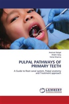 Shalini Garg, Anshula Sehgal, Vishal Sharma - PULPAL PATHWAYS OF PRIMARY TEETH