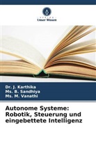 Dr J Karthika, Dr. J. Karthika, J. Karthika, Ms B Sandhiya, Ms. B. Sandhiya, Ms M Vanathi... - Autonome Systeme: Robotik, Steuerung und eingebettete Intelligenz