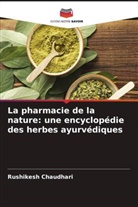 RUSHIKESH CHAUDHARI - La pharmacie de la nature: une encyclopédie des herbes ayurvédiques
