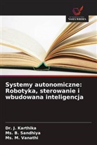 Dr. J. Karthika, J. Karthika, Ms. B. Sandhiya, Ms. M. Vanathi - Systemy autonomiczne: Robotyka, sterowanie i wbudowana inteligencja