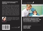 Shalini Garg, Shweta Kumar, Shalu Verma - Anestesia general para pacientes pediátricos con necesidades especiales
