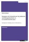Dennis Schwarz - Simulation als Lehrmethode für praktische Ausbildungsabschnitte in Gesundheitsfachberufen