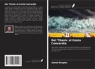 Daniel Douglas - Del Titanic al Costa Concordia