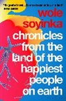 Soyinka Wole - Chronicles from the Land of the Happiest People on Earth